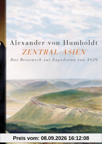 Zentral-Asien: Untersuchungen zu den Gebirgsketten und zur vergleichenden Klimatologie. Das Reisewerk zur Expedition von 1829