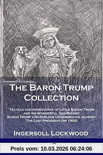 Ingersoll Lockwood The Baron Trump Collection, Travels And Adventures Of Little Baron Trump And His Wonderful Dog Bulger, Baron Trump's Marvelous Underground Journey,