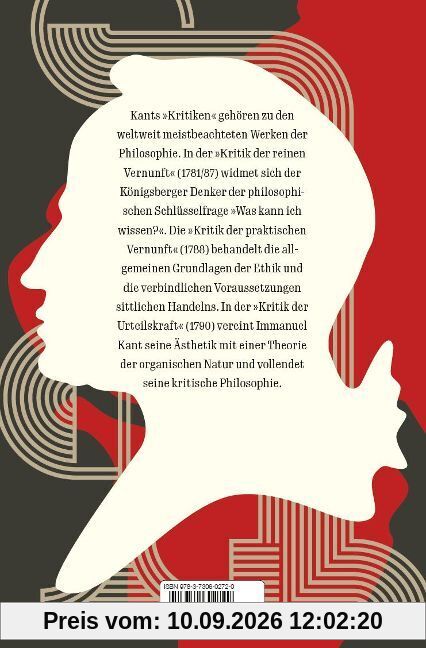Die drei Kritiken - Kritik der reinen Vernunft. Kritik der praktischen Vernunft. Kritik der Urteilskraft