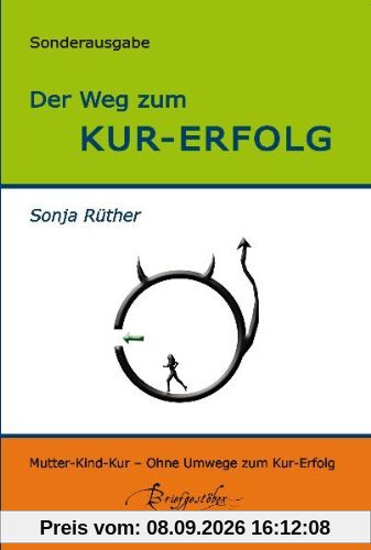 Der Weg zum Kur-Erfolg: Ein Ratgeber für Mutter/Vater-Kind-Kuren: Ratgeber für Mutter-Kind-Kuren