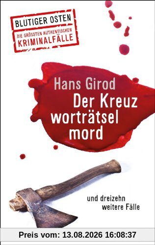 Der Kreuzworträtselmord und dreizehn weitere Fälle: Superillu - Blutiger Osten - Die größten authentischen Kriminalfälle