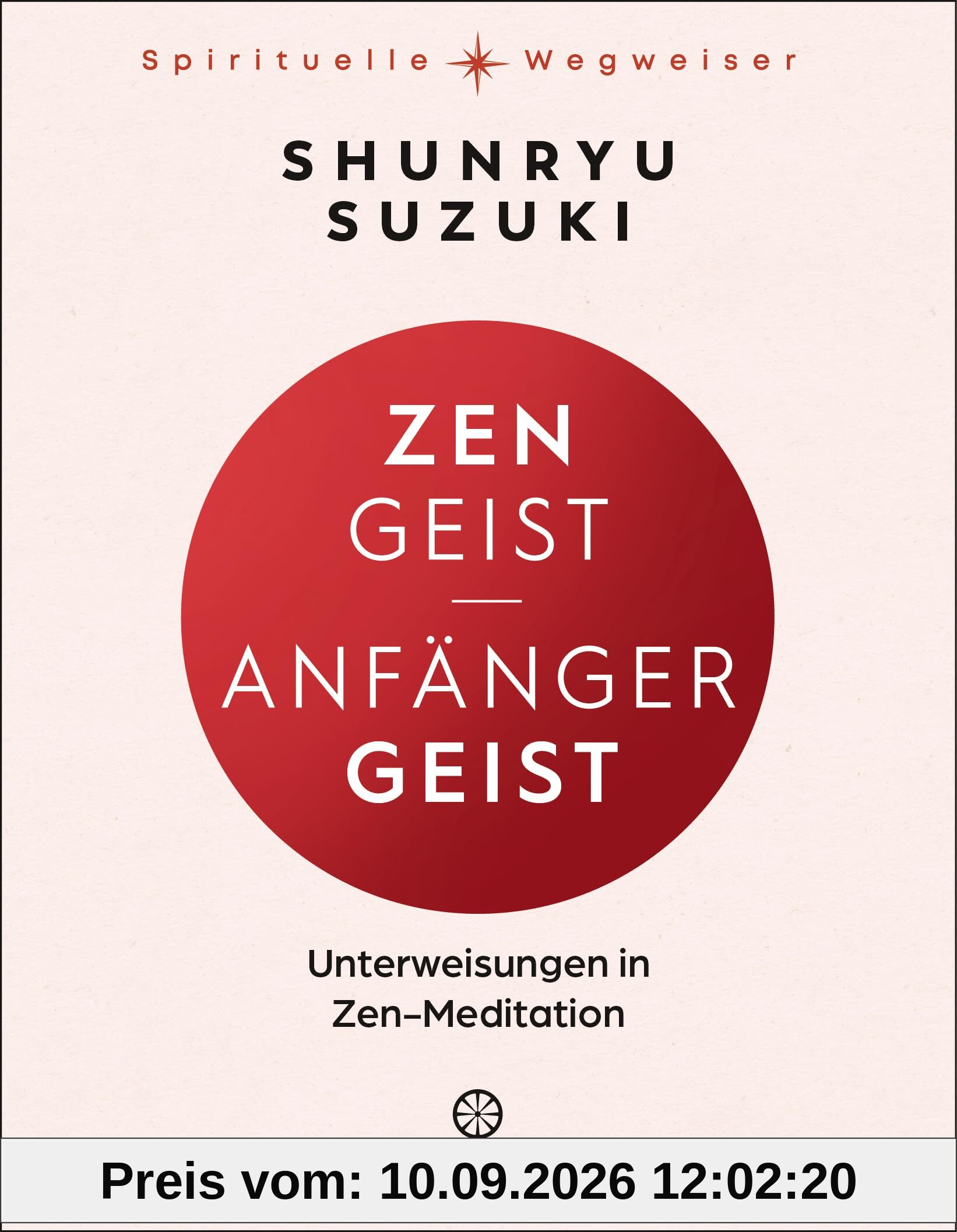 Zen-Geist - Anfänger-Geist: Unterweisungen in Zen-Meditation