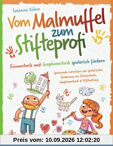 Vom Malmuffel zum Stifteprofi: Spannende Lernreisen zur spielerischen Förderung von Feinmotorik, Graphomotorik & Stifthaltung — Das praxiserprobte 4-Wochen-Programm inkl. Kopiervorlagen (4-7 Jahre)