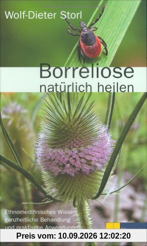 Borreliose natürlich heilen: Ethnomedizinisches Wissen, ganzheitliche Behandlung und praktische Anwendungen