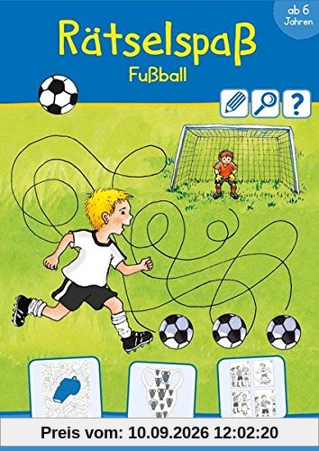 Rätselspaß Fußball ab 6 Jahren (Rätsel, Spaß, Spiele)