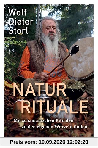 Naturrituale: Mit schamanischen Ritualen zu den eigenen Wurzeln finden