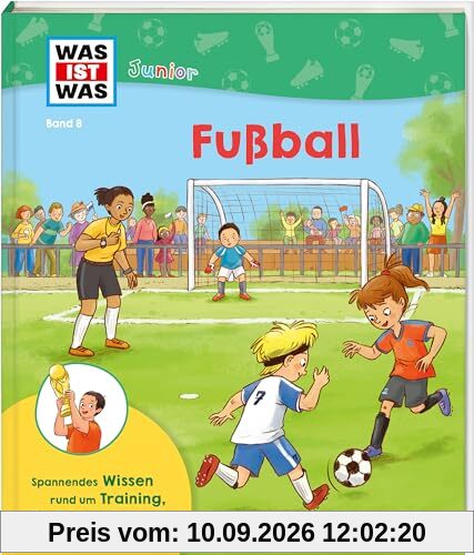 WAS IST WAS Junior Band 8 Fußball (WAS IST WAS Junior Sachbuch, Band 8)
