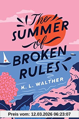 Walther, K. L. The Summer Of Broken Rules, A Swoony Summer Romance