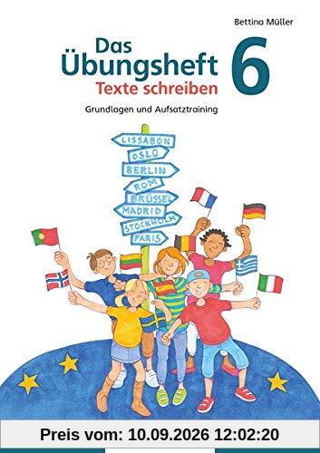 Das Übungsheft Texte schreiben 6: Grundlagen und Aufsatztraining