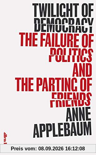 Twilight of Democracy: The Failure of Politics and the Parting of Friends