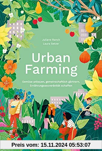 Urban Farming: Gemüse anbauen, gemeinschaftlich gärtnern, Ernährungssouveränität schaffen