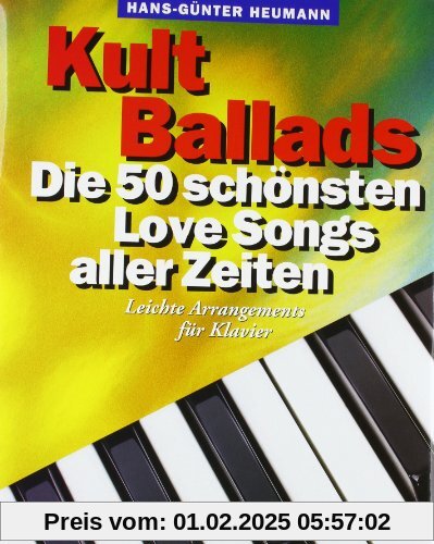 Kult Ballads. Die 50 schönsten Love Songs aller Zeiten. Leichte Arrangements für Klavier