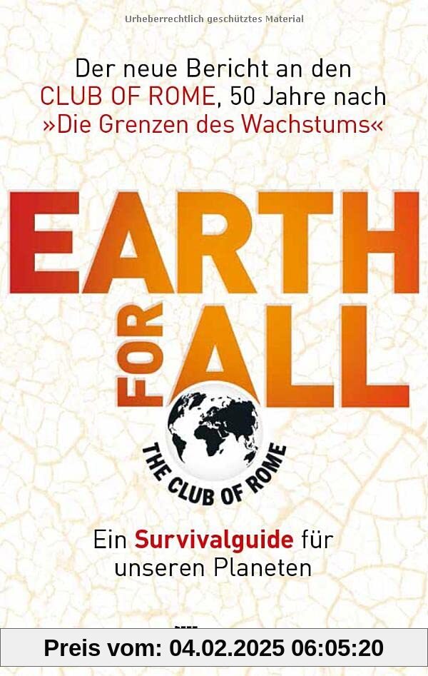 Earth for All: Ein Survivalguide für unseren Planeten. Der neue Bericht an den Club of Rome, 50 Jahre nach »Die Grenzen 