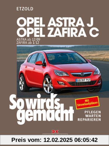 Opel Astra J ab 12/09 Opel Zafira C ab 1/12: So wird's gemacht - Band 153