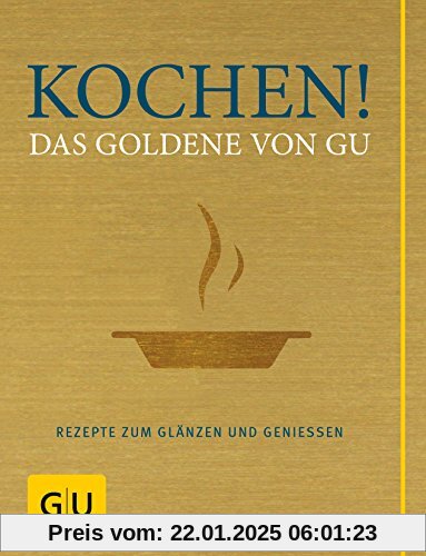 Kochen! Das Goldene von GU: Rezepte zum Glänzen und Genießen (GU Grundkochbücher)