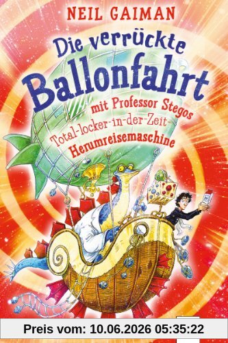 Die verrückte Ballonfahrt mit Professor Stegos Total-locker-in-der-Zeit-Herumreisemaschine