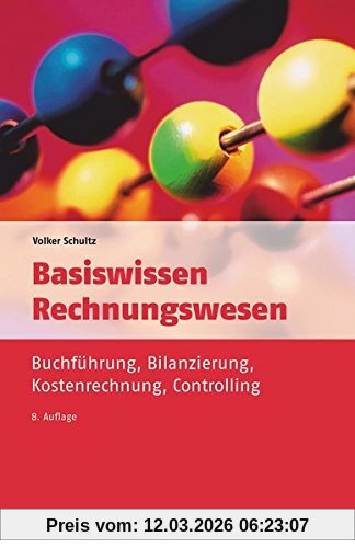 Volker Schultz Basiswissen Rechnungswesen, Buchführung, Bilanzierung, Kostenrechnung, Controlling (dtv Beck Wirtschaftsberater)