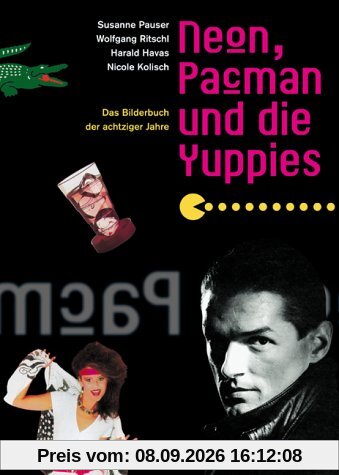 Neon, Pacman und die Yuppies. Das Bilderbuch der achtziger Jahre