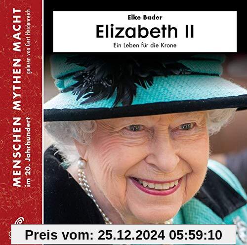 Elizabeth II: Ein Leben für die Krone (Menschen Mythen Macht)