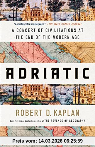 Kaplan, Robert D. Adriatic, A Concert Of Civilizations At The End Of The Modern Age