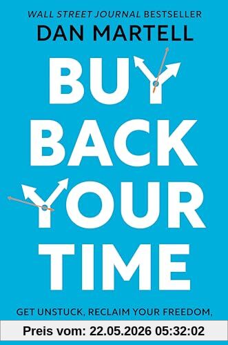 Dan Martell Buy Back Your Time, Get Unstuck, Reclaim Your Freedom, And Build Your Empire