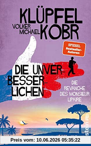 Die Unverbesserlichen - Die Revanche des Monsieur Lipaire: Gaunern, wo andere Urlaub machen – Band zwei der großen neuen Bestsellerserie an der Côte d‘Azur (2)
