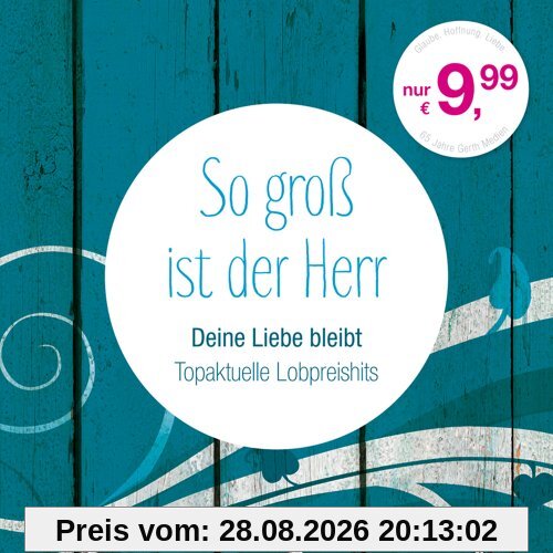 So groß ist der Herr - Deine Liebe bleibt