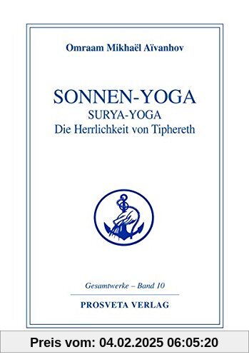 Sonnen-Yoga: Surya-Yoga: Die Herrlichkeit von Tipheret (Reihe Gesamtwerke Aivanhov)