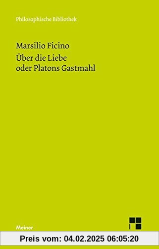 Über die Liebe oder Platons Gastmahl (Philosophische Bibliothek)