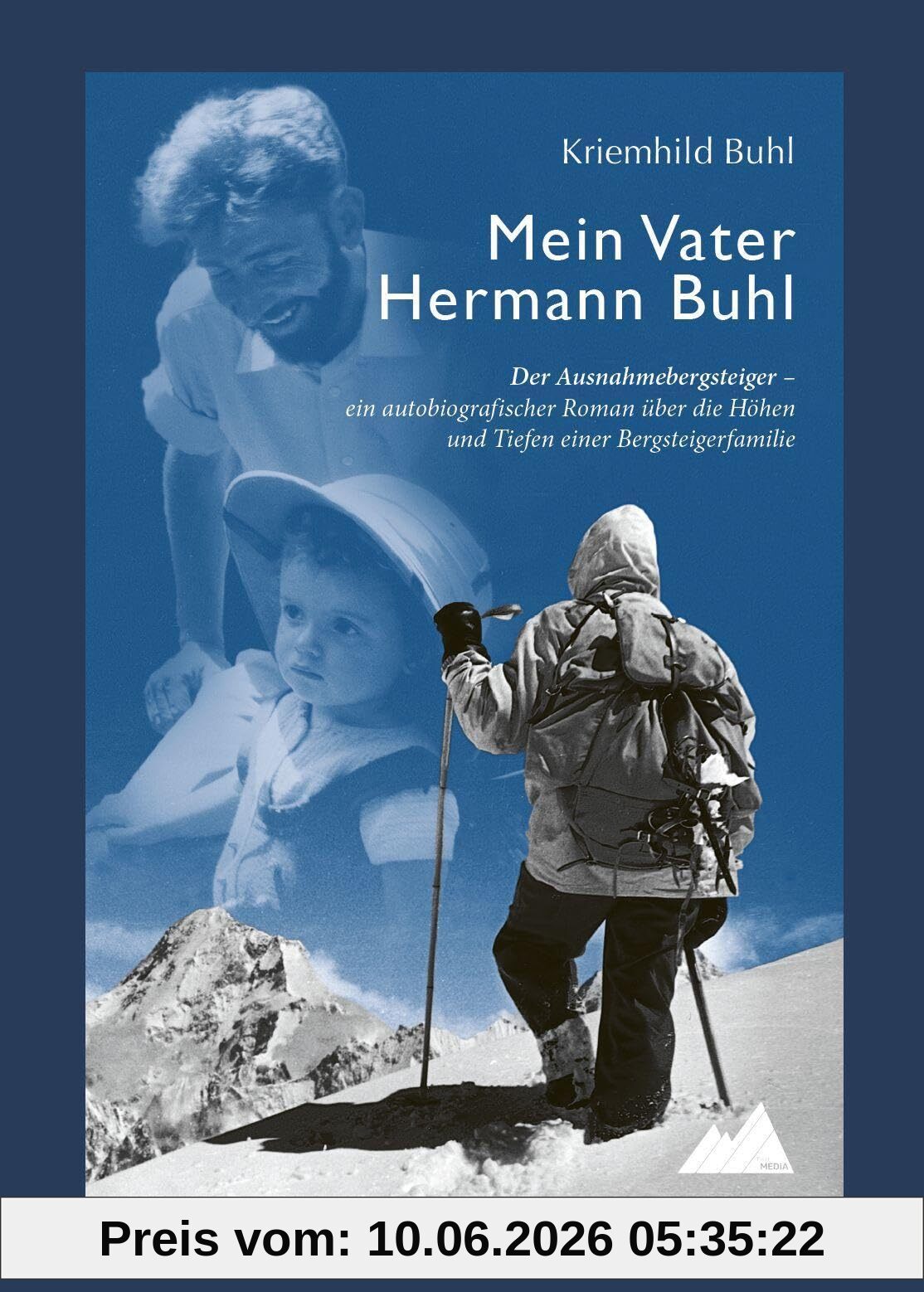 Mein Vater Hermann Buhl: Der Ausnahmebergsteiger – ein autobiografischer Roman über die Höhen und Tiefen einer Bergsteigerfamilie: Der ... die Höhen und Tiefen einer Bergsteigerfamilie