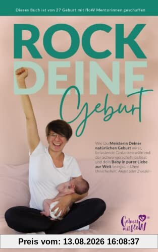 Rock deine Geburt: Wie du Meisterin deiner natürlichen Geburt wirst, belastende Gedanken während der Schwangerschaft loslässt und dein Baby in purer ... - ohne Unsicherheit, Angst oder Zweifel -