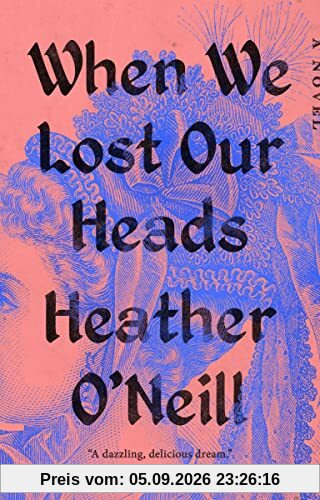 When We Lost Our Heads: A Novel