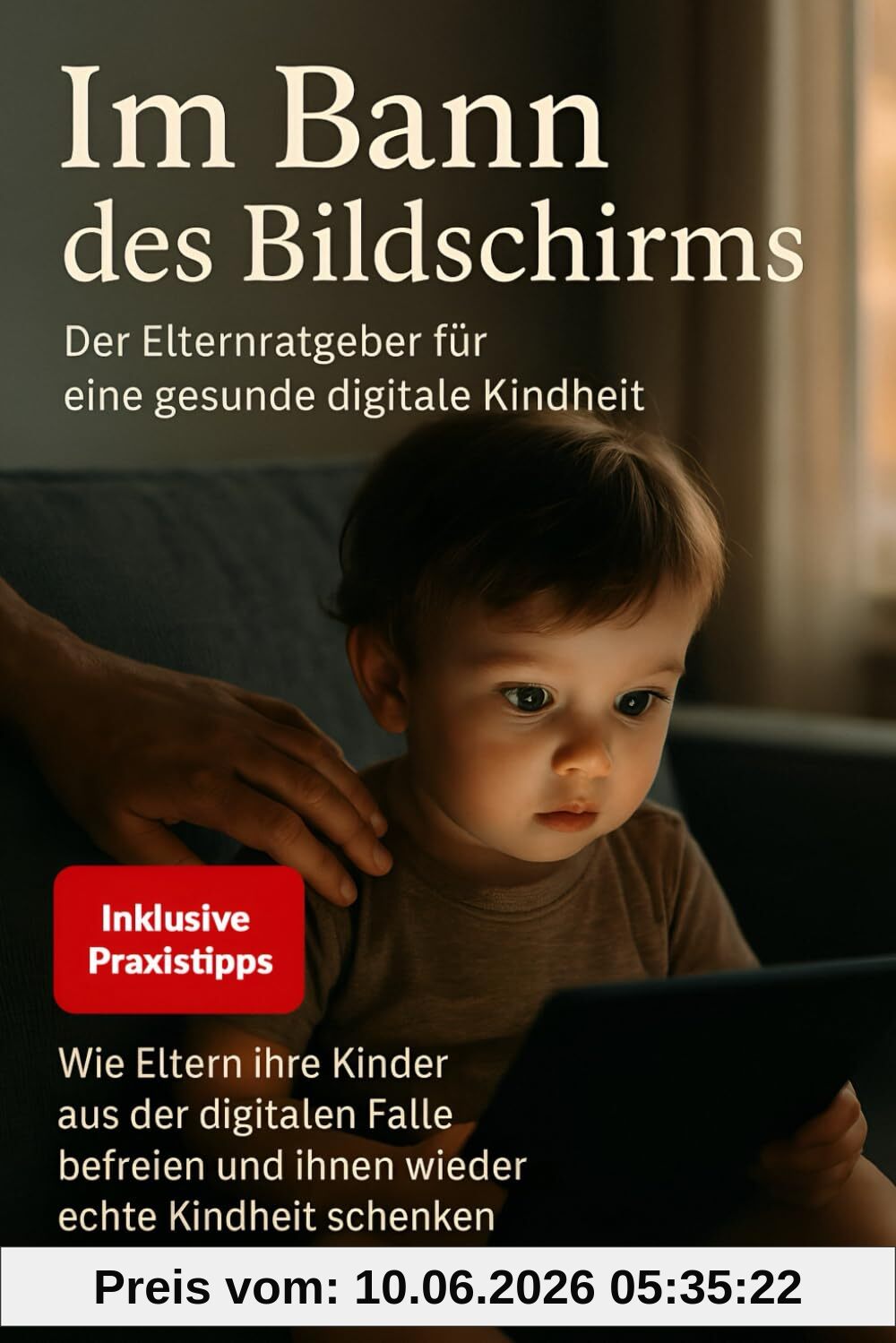 Im Bann des Bildschirms: Der Elternratgeber gegen Handysucht & für gesunde Bildschirmzeit bei Kindern und Teens: Medienerziehung ohne Streit - Smartphone, Tablet & Social Media richtig begleiten