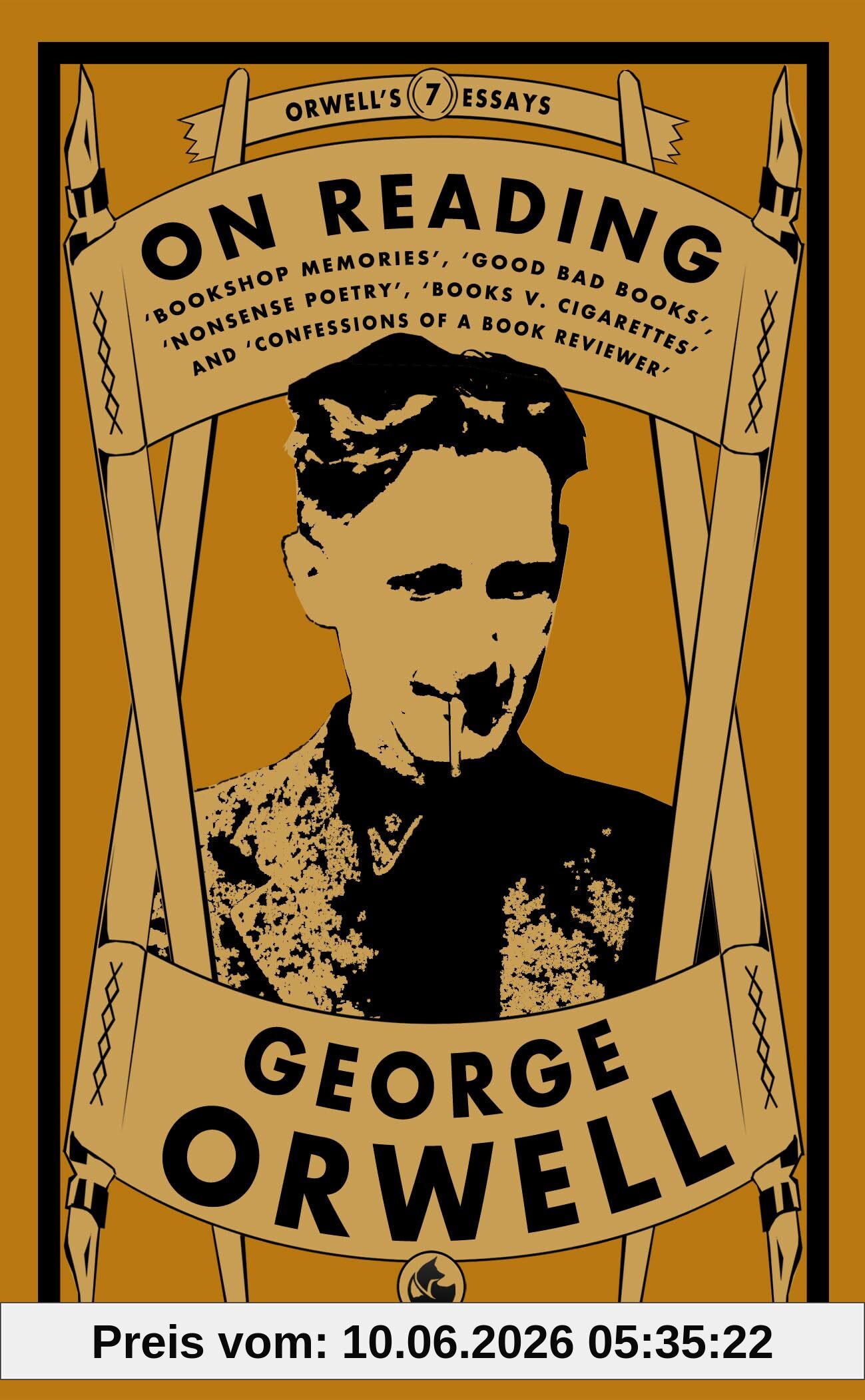 Orwell on Reading: Bookshop Memories, Good Bad Books, Nonsense Poetry, Books vs. Cigarettes and Confessions of a Book Reviewer (Orwell's Essays, Band 7)