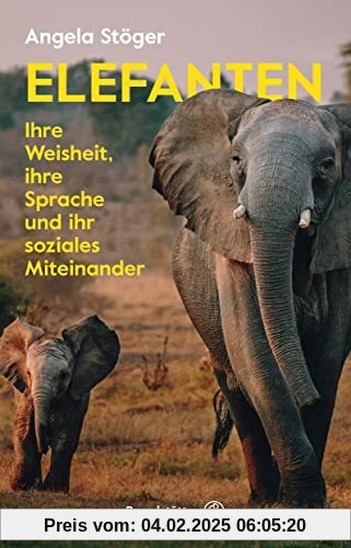 Elefanten: Ihre Weisheit, ihre Sprache und ihr soziales Miteinander