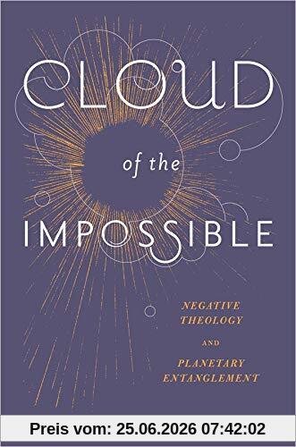 Catherine Keller Cloud Of The Impossible, Negative Theology And Planetary Entanglement (Insurrections, Critical Studies In Religion, Politics, And Culture)