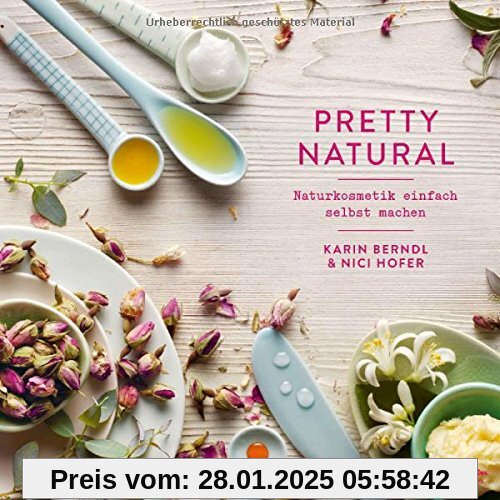 Pretty Natural: Naturkosmetik einfach selbst machen