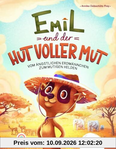 Emil und der Hut voller Mut: Vom ängstlichen Erdmännchen zum mutigen Helden - Ein tierisches Abenteuer voller Mutproben, Selbstvertrauen und innerer Stärke - inkl. Hörbuch