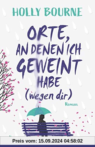 Orte, an denen ich geweint habe (wegen dir): Emotionaler, berührender Coming-of-Age-Roman