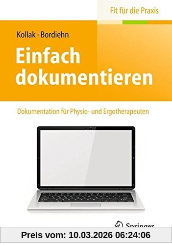 Ingrid Kollak Einfach Dokumentieren, Dokumentation Für Physio- Und Ergotherapeuten (Fit Für Die Praxis)