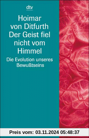 Der Geist fiel nicht vom Himmel. Die Evolution unseres Bewußtseins. ( sachbuch).