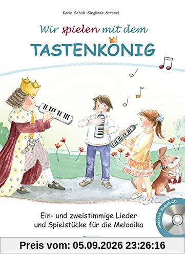 Wir spielen mit dem Tastenkönig: Ein- und zweistimmige Lieder und Spielstücke für die Melodika (Der Tastenkönig / Eine königliche Melodikaschule)