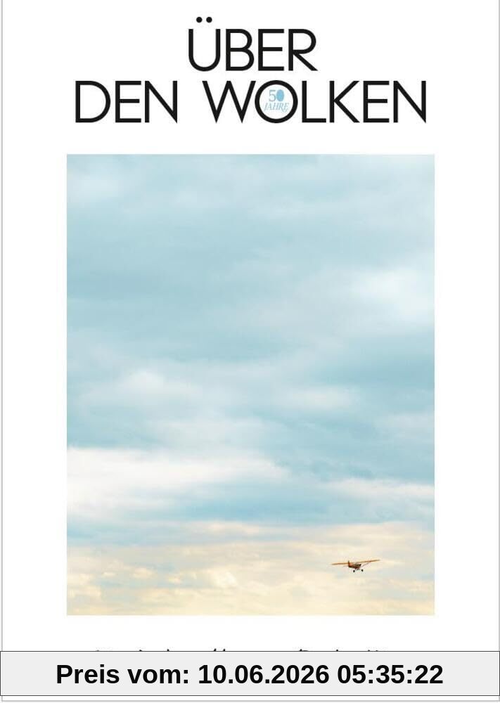 Über den Wolken: 50 Jahre über den Wolken – das Magazin zum Klassiker des Liedermachers Reinhard Mey