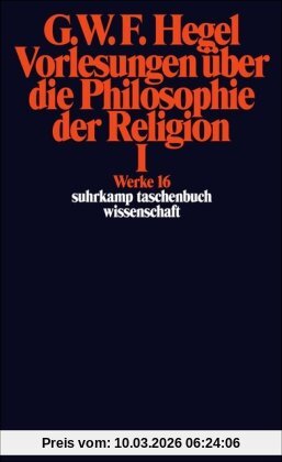 Hegel, Georg Wilhelm Friedrich Werke In 20 Bänden Mit Registerband, 16, Vorlesungen über Die Philosophie Der Religion I, Bd 16 (suhrkamp Taschenbuch Wissenschaft)
