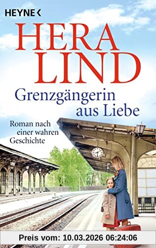 Hera Lind Grenzgängerin Aus Liebe, Roman Nach Einer Wahren Geschichte