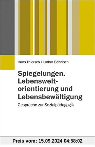 Spiegelungen. Lebensweltorientierung und Lebensbewältigung: Gespräche zur Sozialpädagogik