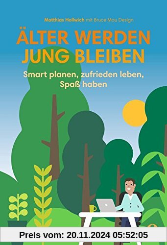 Älter werden, jung bleiben: Smart planen, zufrieden leben, Spaß haben