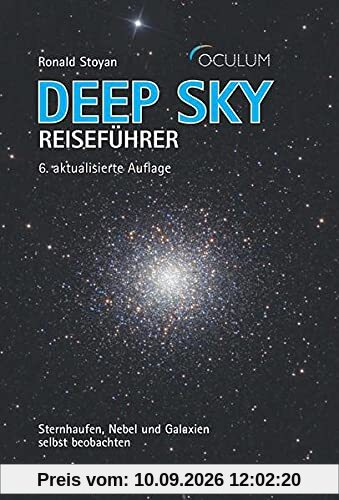 Deep Sky Reiseführer: Sternhaufen, Nebel und Galaxien selbst beobachten