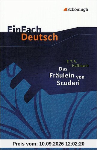 EinFach Deutsch Textausgaben: E.T.A. Hoffmann: Das Fräulein von Scuderi: Erzählung aus dem Zeitalter Ludwigs des Vierzehnten. Klassen 8 - 10: Erzählung aus dem Zeitalter des Vierzehnten. Klasse 8 - 10