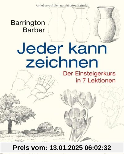 Jeder kann zeichnen: Der Einsteigerkurs in 7 Lektionen